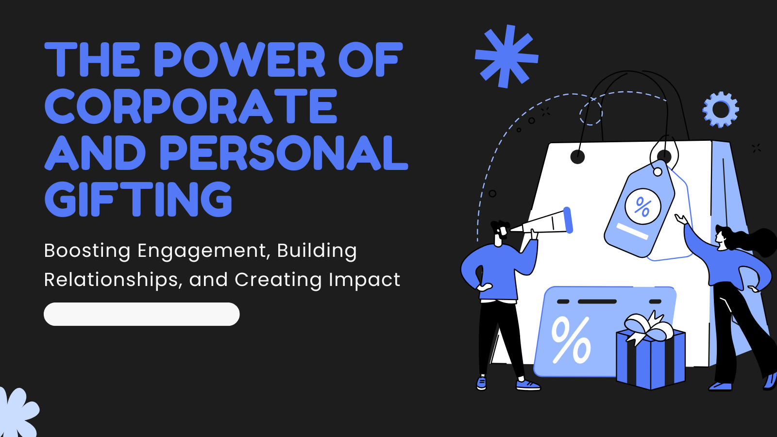 The Power of Corporate and Personal Gifting: Boosting Engagement, Building Relationships, and Creating Impact